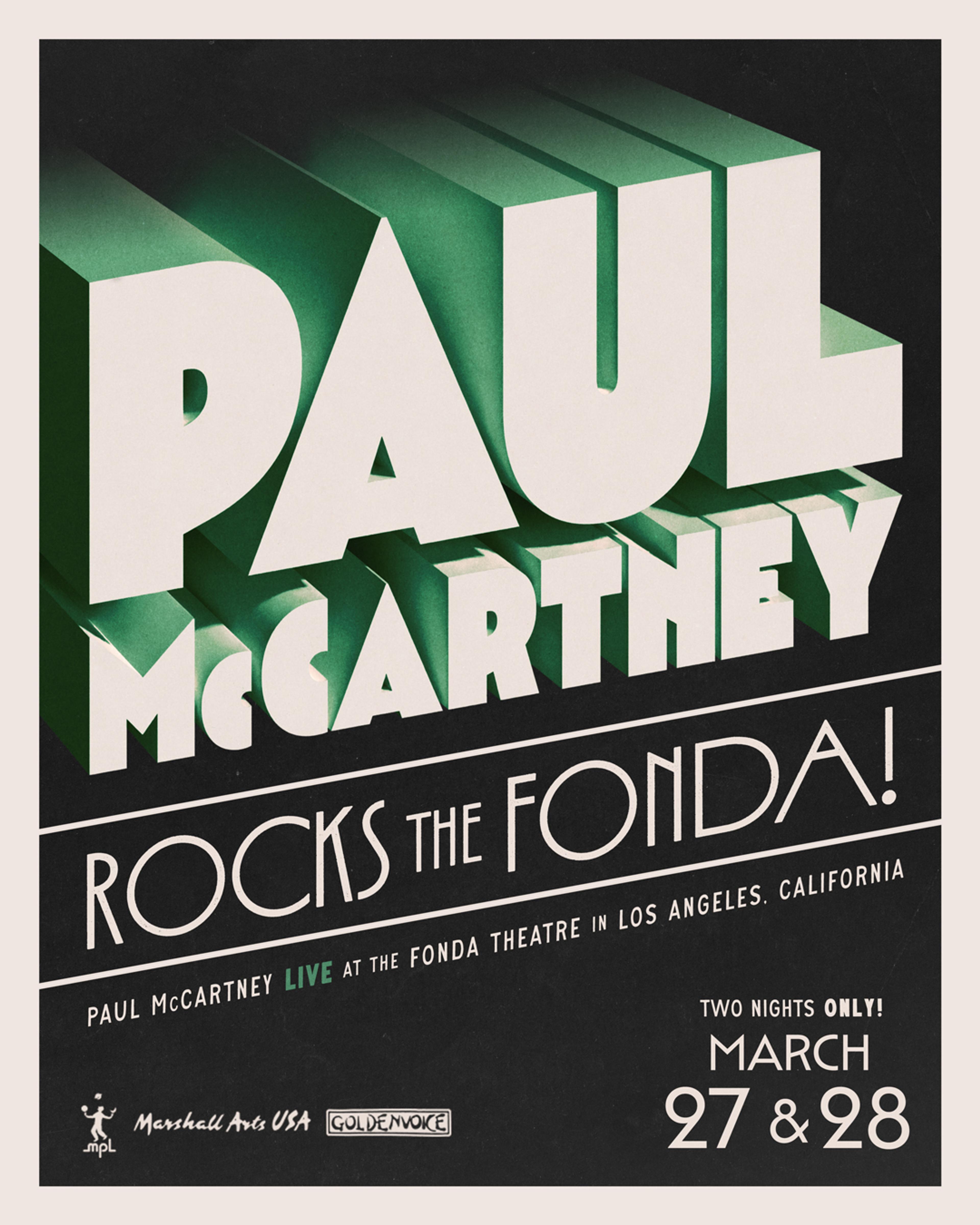 A bold, graphic concert poster featuring large block lettering that reads “PAUL McCARTNEY ROCKS THE FONDA!” and “Paul McCartney Live at the Fonda Theatre in Los Angeles, California.” The design highlights “Two Nights Only!” with the dates “March 27 & 28” displayed prominently. Logos for Marshall Arts USA, Goldenvoice, and MPL appear at the bottom. The layout uses strong, high‑contrast retro typography on a black background.