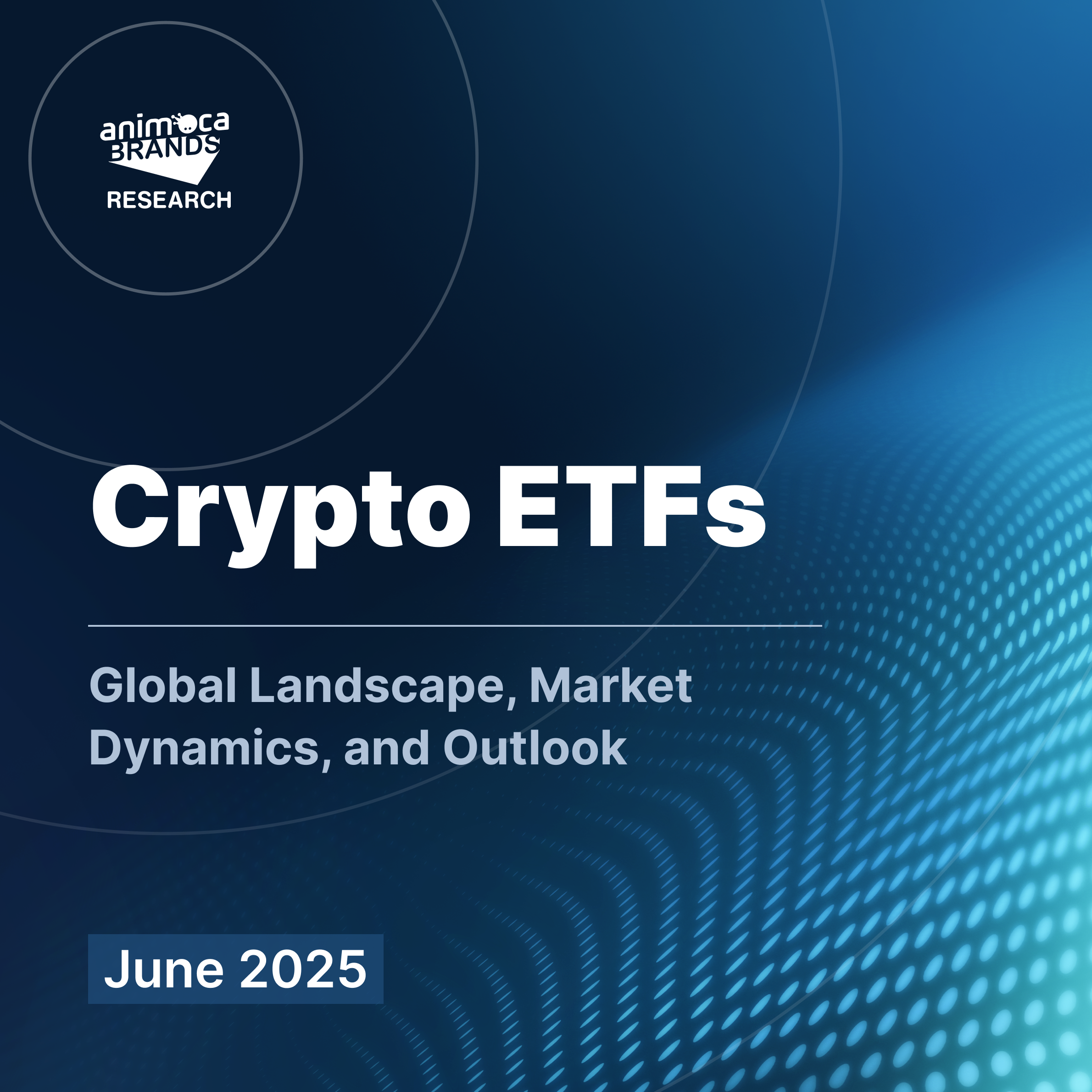 Animoca Brands Research on Crypto ETFs: Global Landscape, Market Dynamics,  and Outlook