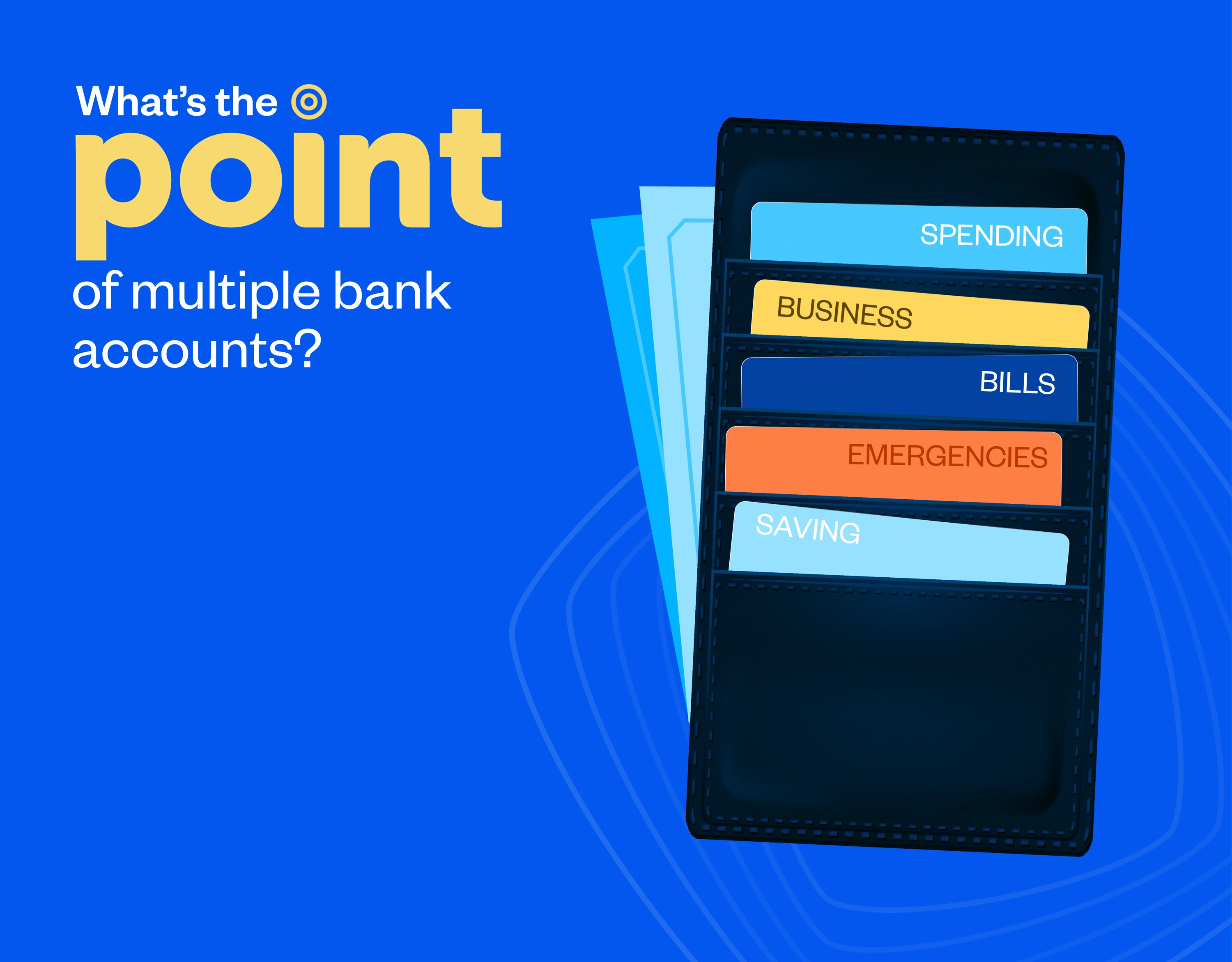 What’s the point of multiple bank accounts? 