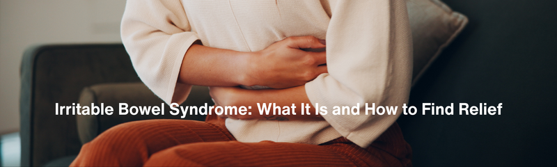 Irritable Bowel Syndrome: What It Is and How to Find Relief