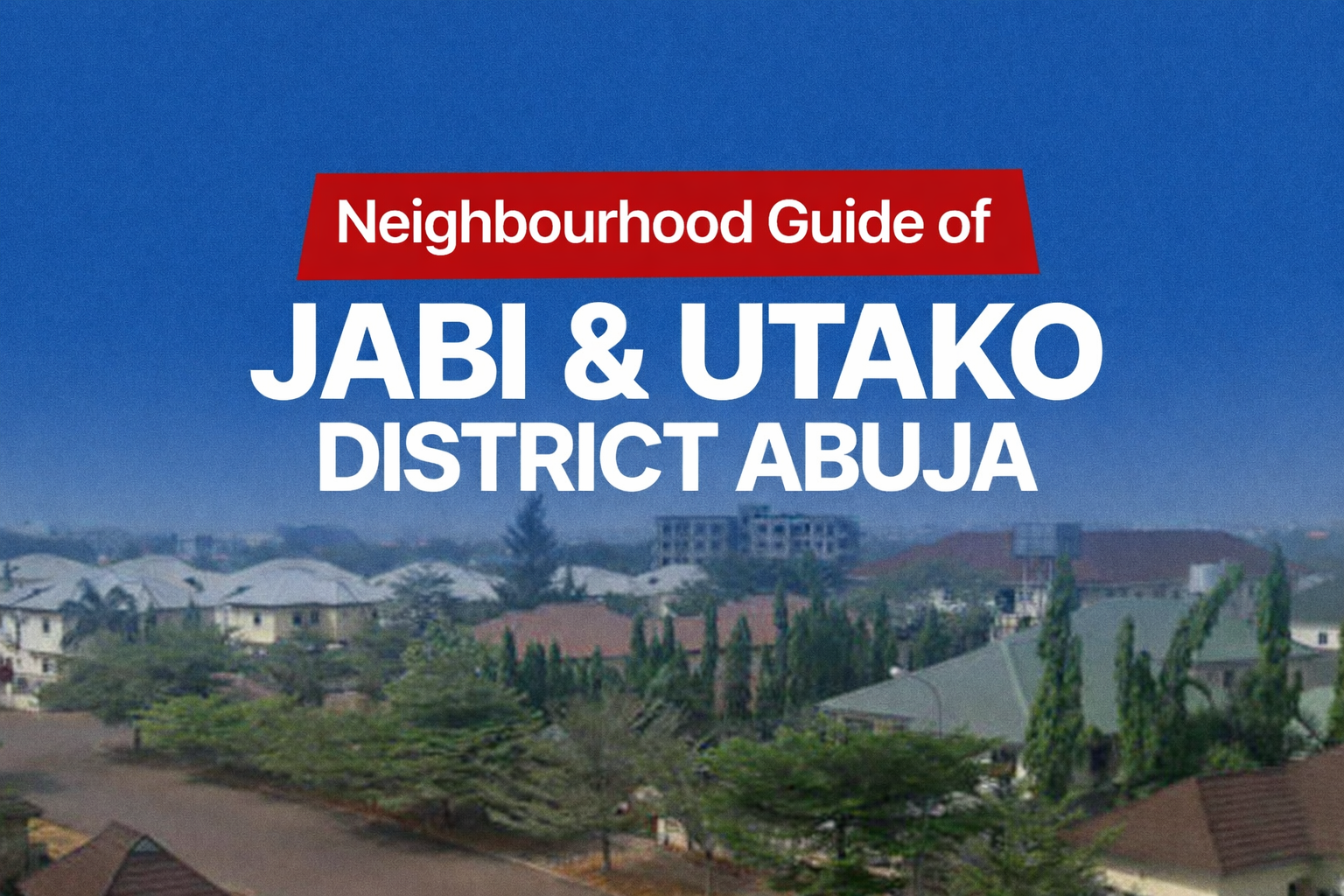 Jabi and Utako Abuja; Location, Apartments & Properties, Schools, Leisure, Estates