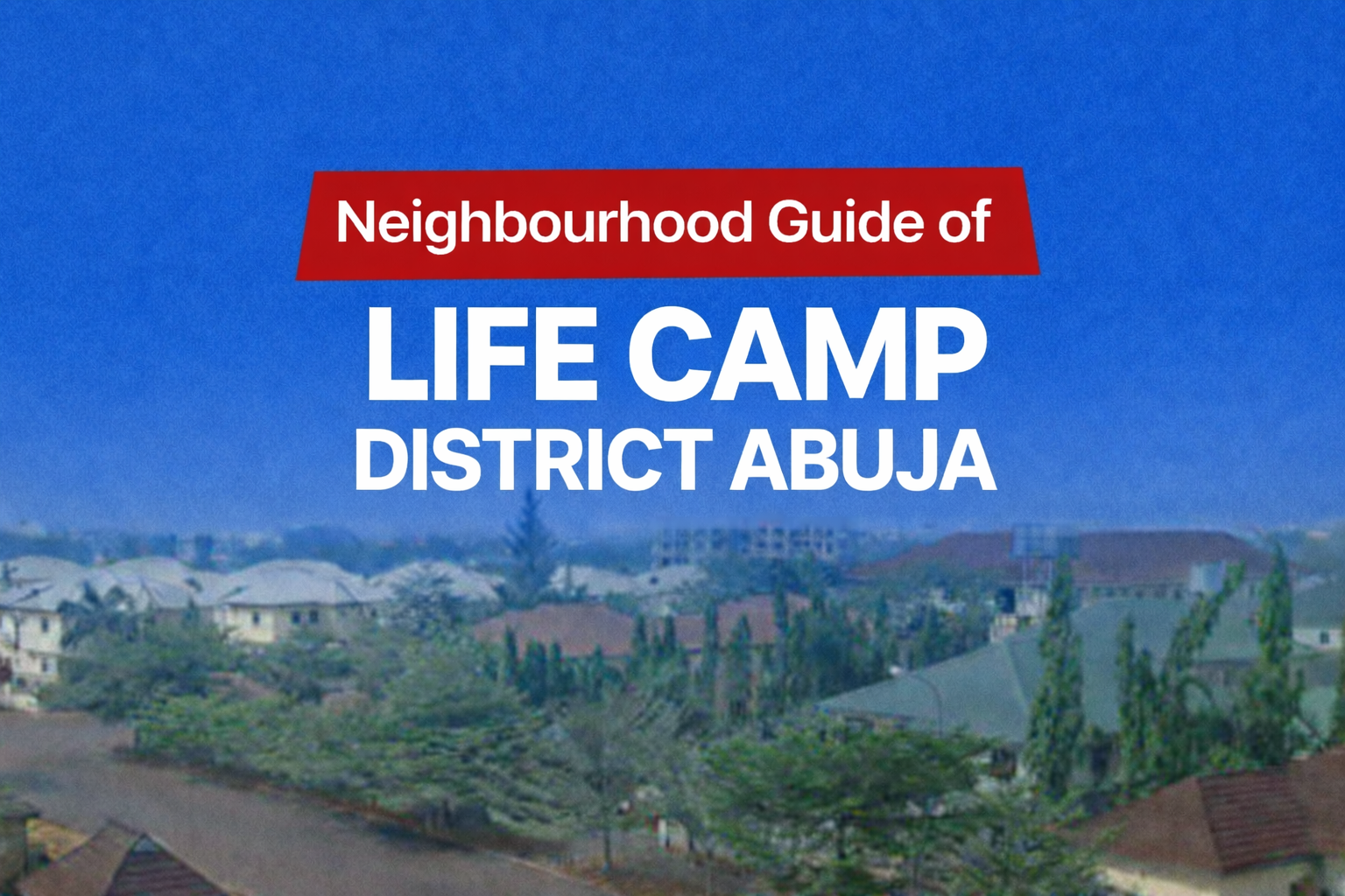 Life Camp Abuja Location, Apartments & Properties, Schools, Leisure, Estates