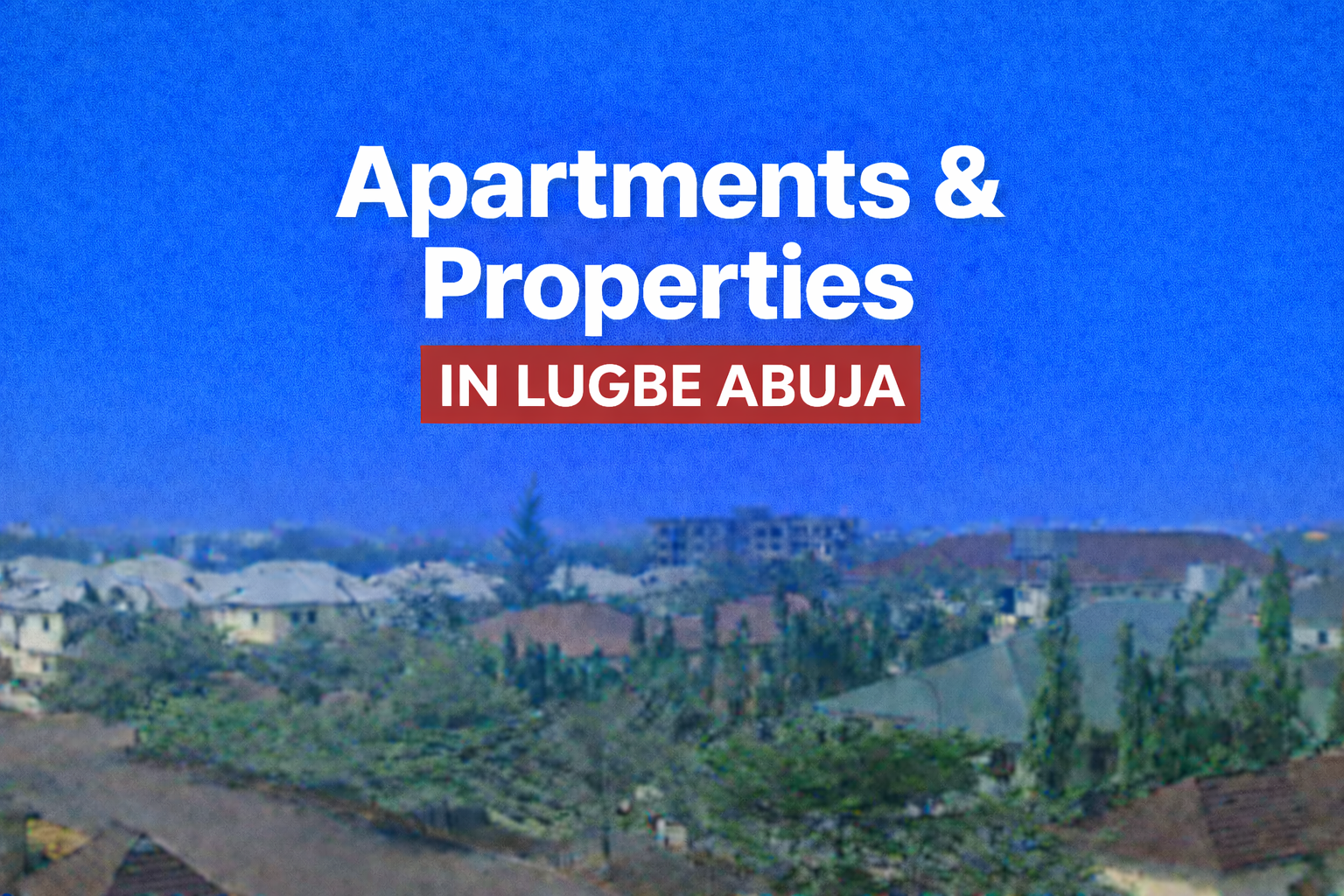 Vacant Houses and Apartments in Lugbe Abuja For Rent and For Sale