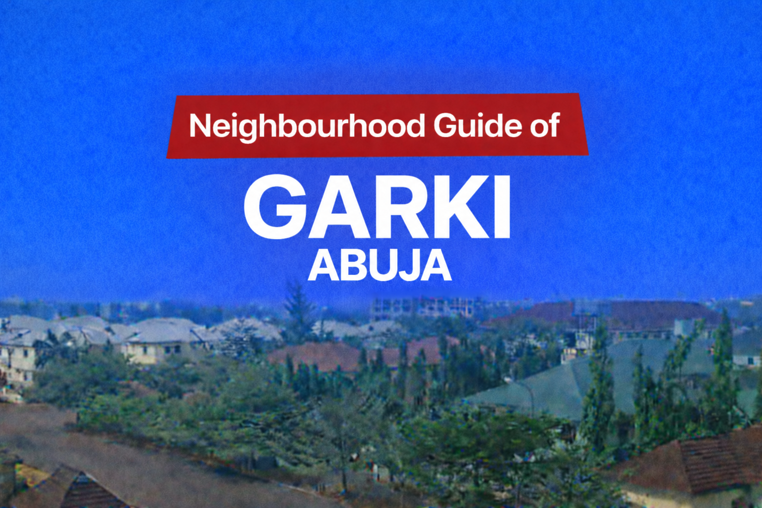 Garki Abuja Location, Apartments & Properties, Schools, Estates