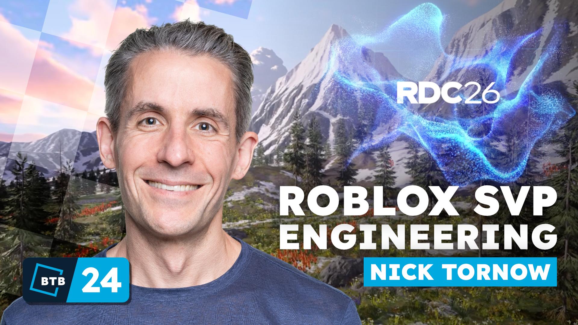 Nick Tornow - SVP Engine and Creator Engineering at Roblox